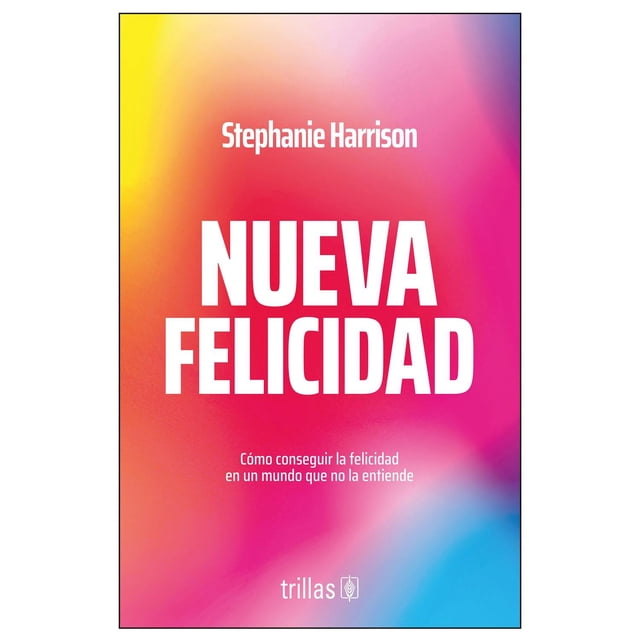 Nueva felicidad, de Harrison Stephanie, Trillas, Blanda
