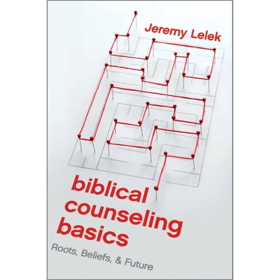 Biblical Counseling Basics: Roots, Beliefs, & Future, (Paperback)