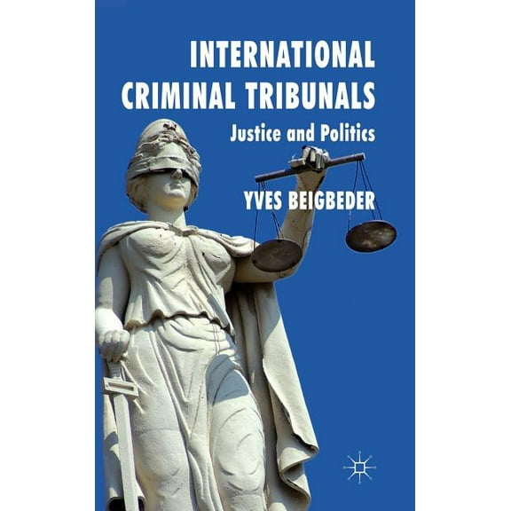 International Criminal Tribunals: Justice and Politics, (Hardcover)