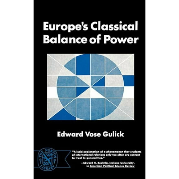 Europe's Classical Balance of Power: A Case History of the Theory and Practice of One of the Great Concepts of European , (Paperback)