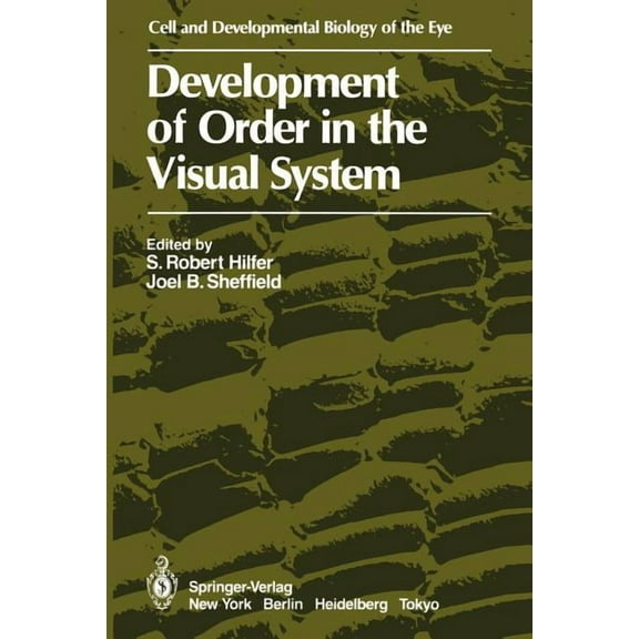 Cell and Developmental Biology of the Ey Development of Order in the Visual System, (Paperback)