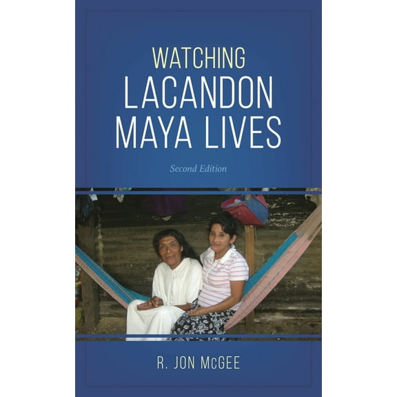Watching Lacandon Maya Lives, (Paperback)