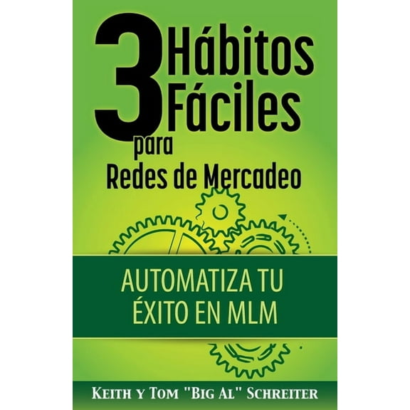 3 HÃ¡bitos FÃ¡ciles para Redes de Mercadeo: Automatiza Tu Ãxito en MLM, (Paperback)