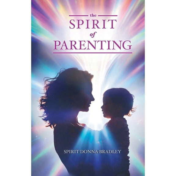 The Spirit of Parenting: Fifty Thoughts on Loving Your Child (and Everyone Else, Including Yourself), (Paperback)