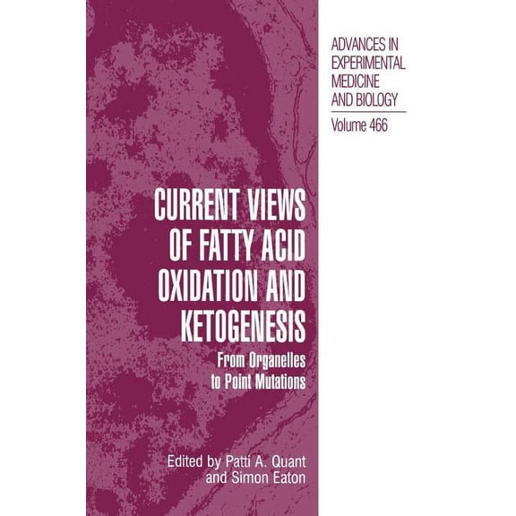 Advances in Experimental Medicine and Bi Current Views of Fatty Acid Oxidation and Ketogenesis: From Organelles to Point Mutations, Book 466, (Paperback)