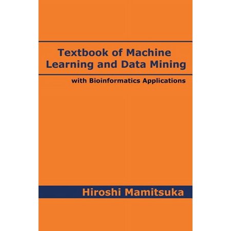 Textbook of Machine Learning and Data Mining: with Bioinformatics Applications (Paperback)