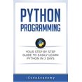 thumbnail image 1 of Pre-Owned Programming Languages Python: Programming: Your Step By Step Guide To Easily Learn Python in 7 Days (Python for Beginners, Python Programming , Book 6, (Paperback), 1 of 1