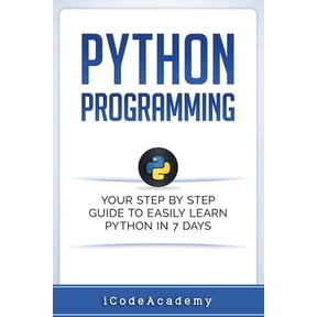 Pre-Owned Programming Languages Python: Programming: Your Step By Step Guide To Easily Learn Python in 7 Days (Python for Beginners, Python Programming , Book 6, (Paperback)