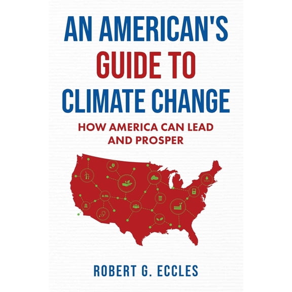 An American's Guide to Climate Change: How America Can Lead and Prosper, (Paperback)