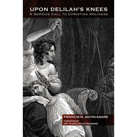 Upon Delilah's Knees: A Serious Call to Christian Holiness, (Paperback)