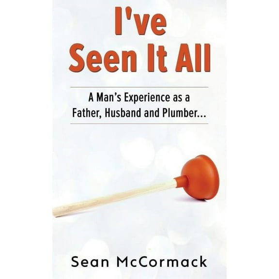 I've Seen It All : Tricks, Tips, Laughs and more! (Paperback)