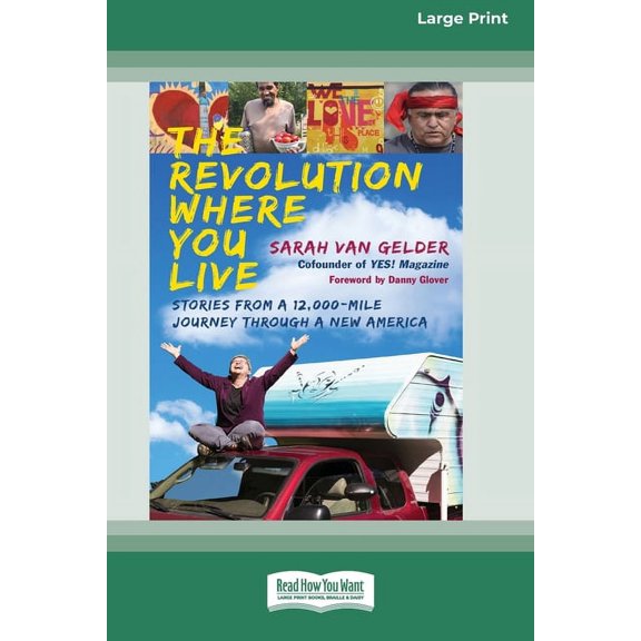 The Revolution Where You Live: Stories from a 12,000-Mile Journey Through a New America [16 Pt Large Print Edition], (Paperback)