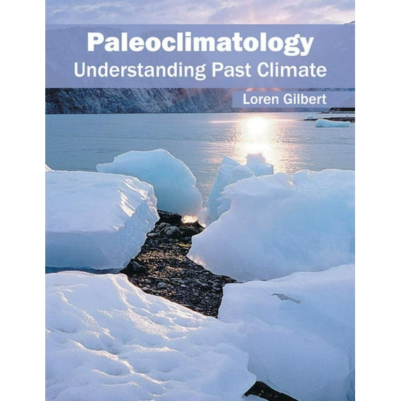 Paleoclimatology: Understanding Past Climate, (Hardcover)