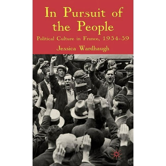 In Pursuit of the People: Political Culture in France, 1934-39, (Hardcover)