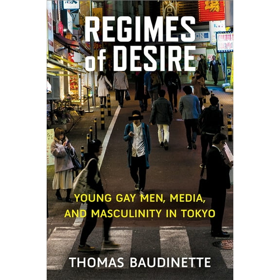 Michigan Monograph Japanese Studies Regimes of Desire: Young Gay Men, Media, and Masculinity in Tokyo Volume 93, (Paperback)