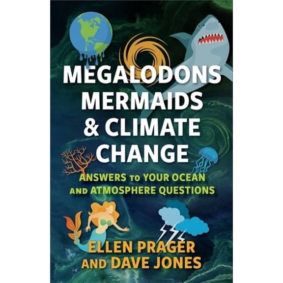 Megalodons, Mermaids, and Climate Change: Answers to Your Ocean and Atmosphere Questions, (Paperback)