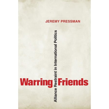 Cornell Studies in Security Affairs Warring Friends: Alliance Restraint in International Politics (Hardcover)