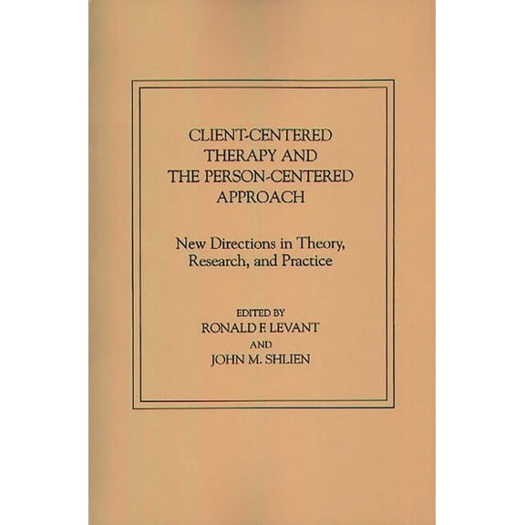 Client-Centered Therapy and the Person-Centered Approach: New Directions in Theory, Research, and Practice, (Hardcover)