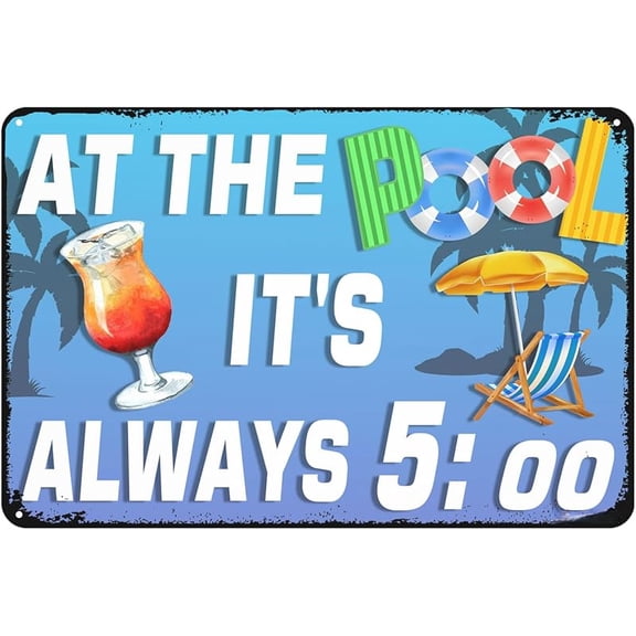 Metal Sign at The Pool It's Always 5:00 Vintage Tin Sign for Patio Swimming Pool Home Decor Backyard Sign Wall Decoration Sign 12x8 Inches