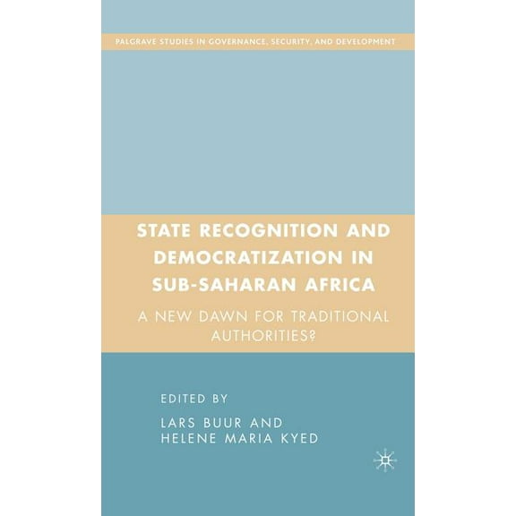 Governance, Security and Development State Recognition and Democratization in Sub-Saharan Africa: A New Dawn for Traditional Authorities?, (Hardcover)
