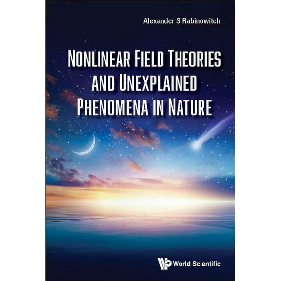 Nonlinear Field Theories and Unexplained Phenomena in Nature, (Hardcover)