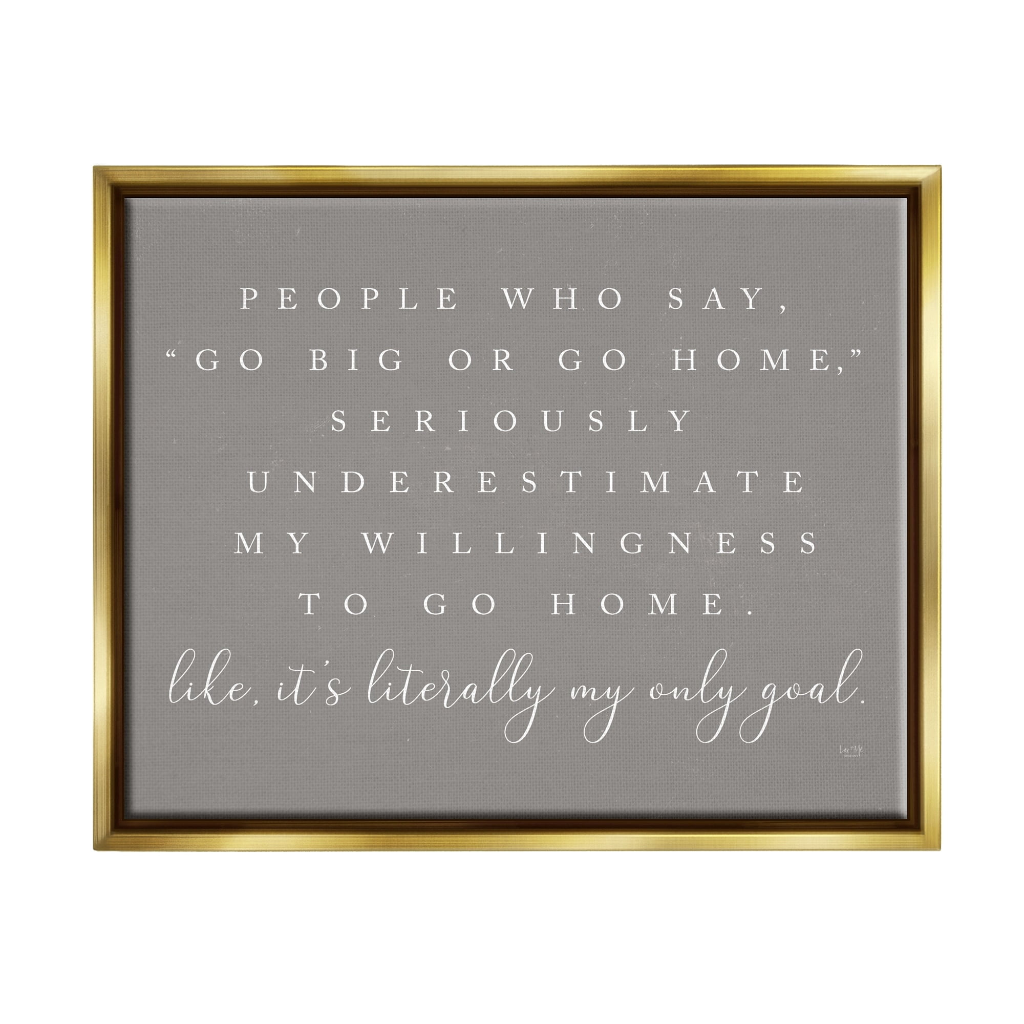 Stupell Industries Go Big Or Home Funny Introvert Typography Saying Graphic Art Metallic Gold Floating Framed Canvas Print Wall Art, Design by Lux + Me Designs