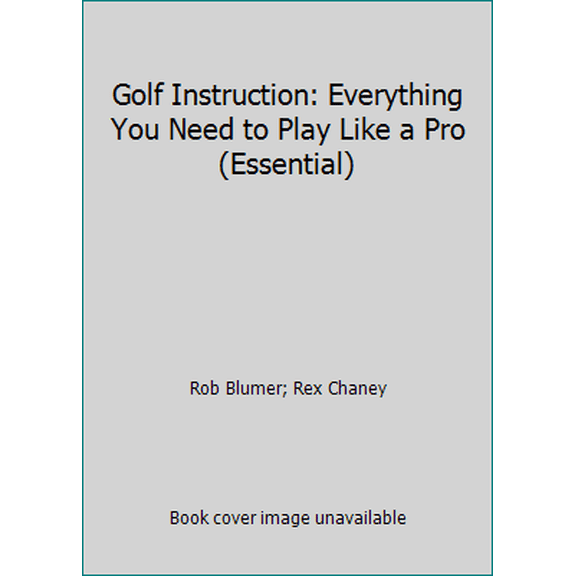Pre-Owned Golf Instruction: Everything You Need to Play Like a Pro (Essential) (Paperback) 1598691260 9781598691269