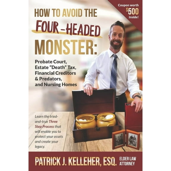 How to Avoid the Four-Headed Monster: Probate Court, Estate Death Taxes, Financial Creditors & (Paperback) by Patrick J Kelleher