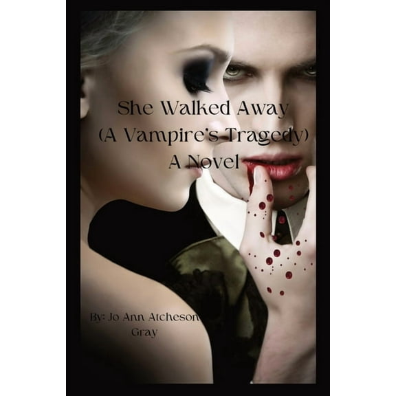 She Walked Away: (A Vampire's Tragedy) A Novel, (Paperback)