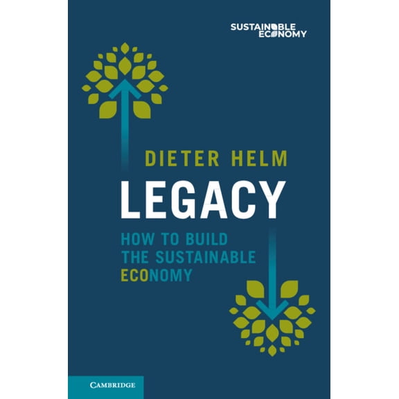 Legacy: How to Build the Sustainable Economy, (Hardcover)