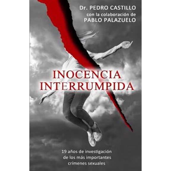 Pre-Owned Inocencia Interrumpida/ Interrupted innocence : 19 A?os De Investigaci?n De Los M?s Importantes Cr?menes Sexuales/ 19 Years of Investigation of the Most Important Sexual Crimes