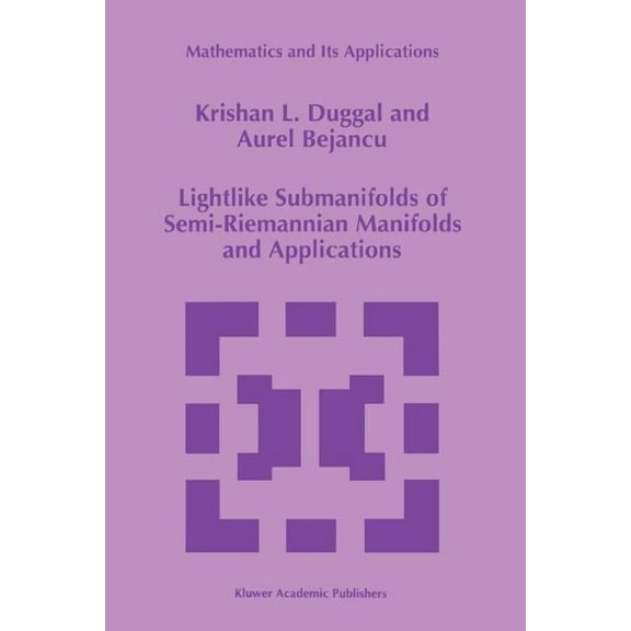 Mathematics and Its Applications Lightlike Submanifolds of Semi-Riemannian Manifolds and Applications, Book 364, (Paperback)