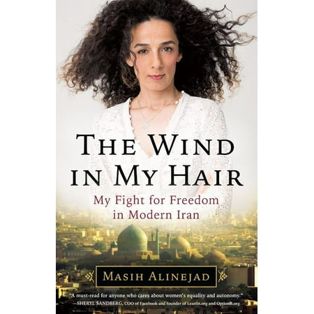 The Wind in My Hair My Fight for Freedom in Modern Iran