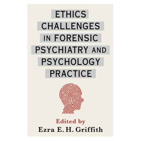 Ethics Challenges in Forensic Psychiatry and Psychology Practice - (Best Forensic Psychiatry Fellowships)