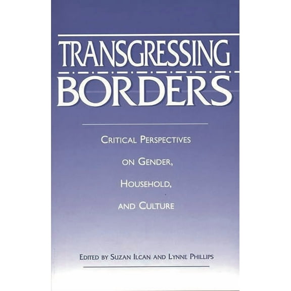 Transgressing Borders: Critical Perspectives on Gender, Household, and Culture, (Paperback)