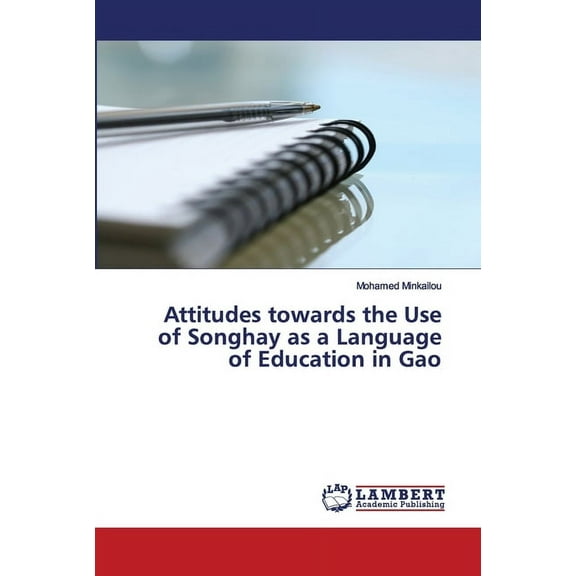 Attitudes towards the Use of Songhay as a Language of Education in Gao (Mali) (Paperback)