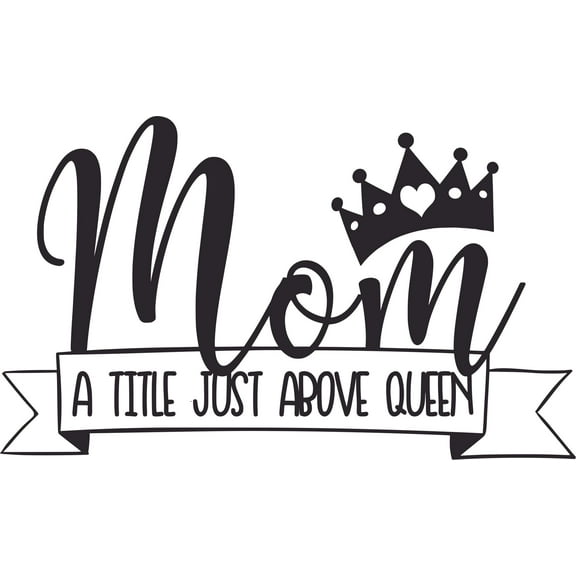 Mom A Title Just Above Queen Mother Customized Wall Decal - Custom Vinyl Wall Art - Personalized Name - Baby Girls Boys Kids Bedroom Wall Decal Room Decor Wall Stickers Decoration Size (15x30 inch)