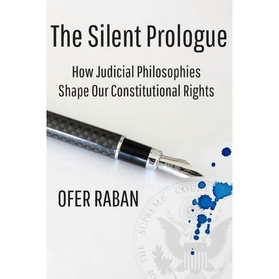 The Silent Prologue : How Judicial Philosophies Shape Our Constitutional Rights (Hardcover)