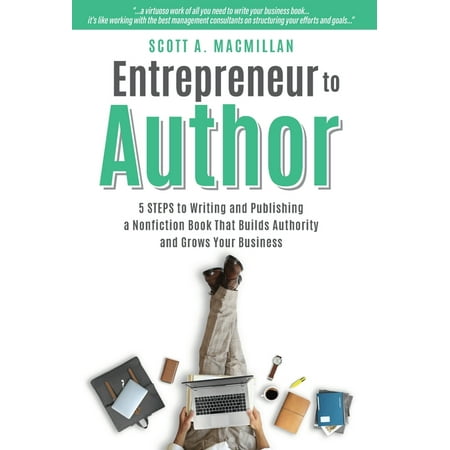 Entrepreneur to Author : 5 Steps to Writing and Publishing a Nonfiction Book That Builds Authority and Grows Your Business (Hardcover)