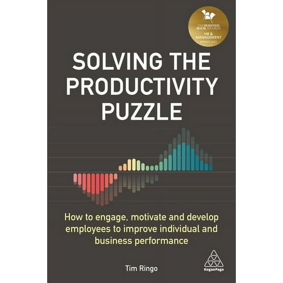 Solving the Productivity Puzzle: How to Engage, Motivate and Develop Employees to Improve Individual and Business Perfor, (Hardcover)