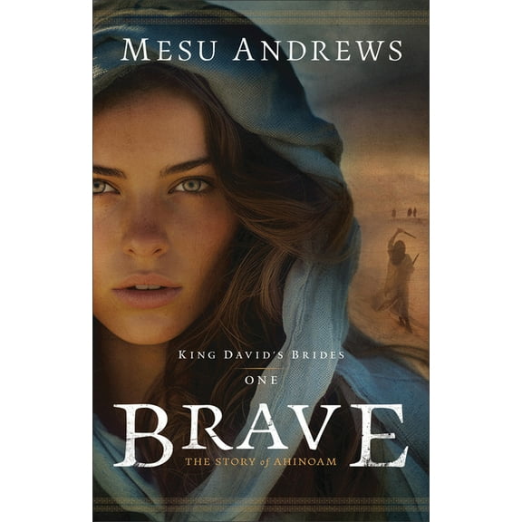 King David's Brides Brave: The Story of Ahinoam, (Paperback)