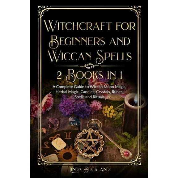 Wiccan Witchcraft Witchcraft for Beginners and Wiccan Spells 2 Books in 1: a Complete Guide to Wiccan Moon Magic, Herbal Magic, Candles, C, Book 3, (Paperback)