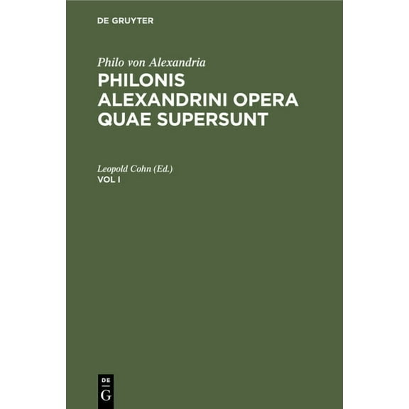 Philo Von Alexandria: Philonis Alexandrini Opera Quae Supersunt. Vol I, (Hardcover)