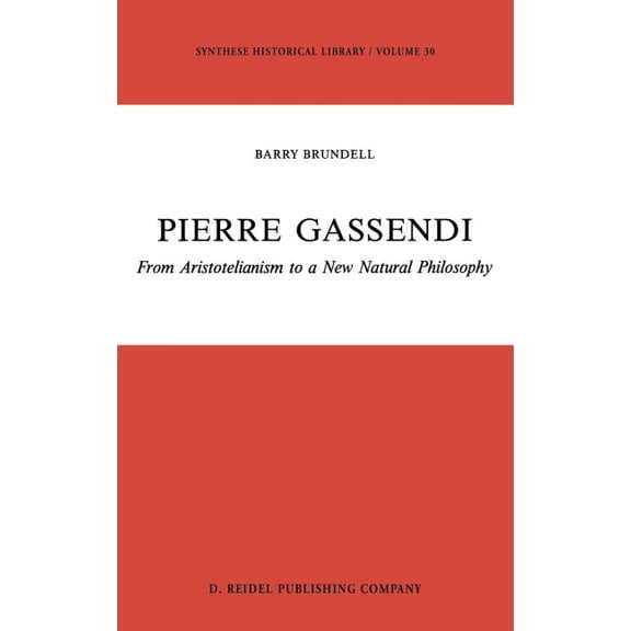 Synthese Historical Library Pierre Gassendi: From Aristotelianism to a New Natural Philosophy, Book 30, (Hardcover)