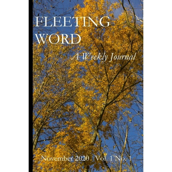 Fleeting Word -- A Weekly Journal -- November 2020 -- Volume 1 Number 1, (Paperback)