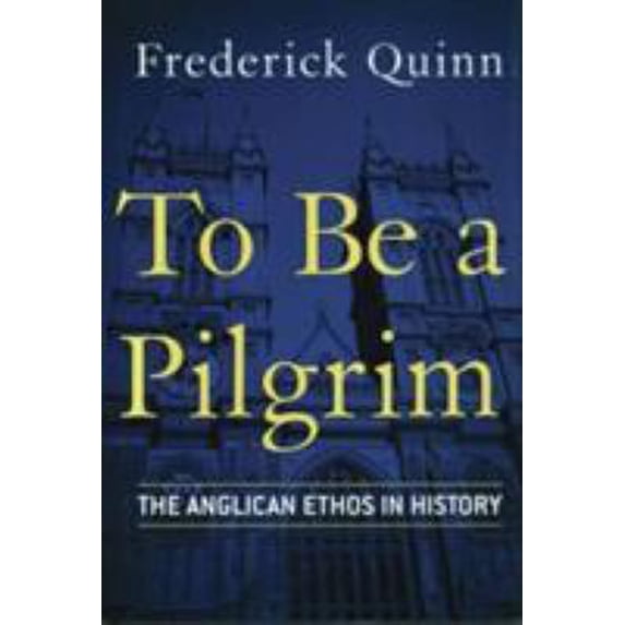 Pre-Owned To Be a Pilgrim: The Anglican Ethos in History (Hardcover) 0824519000 9780824519001