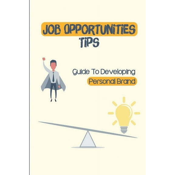 Job Opportunities Tips: Guide To Developing Personal Brand: Developing Dream Job (Paperback)