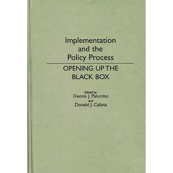 Contributions in Political Science Implementation and the Policy Process: Opening Up the Black Box, (Hardcover)
