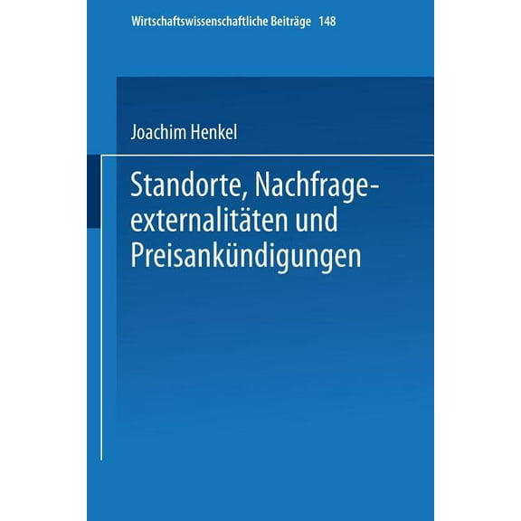 Wirtschaftswissenschaftliche Beiträge Standorte, Nachfrageexternalitäten Und Preisankündigungen, Book 148, (Paperback)