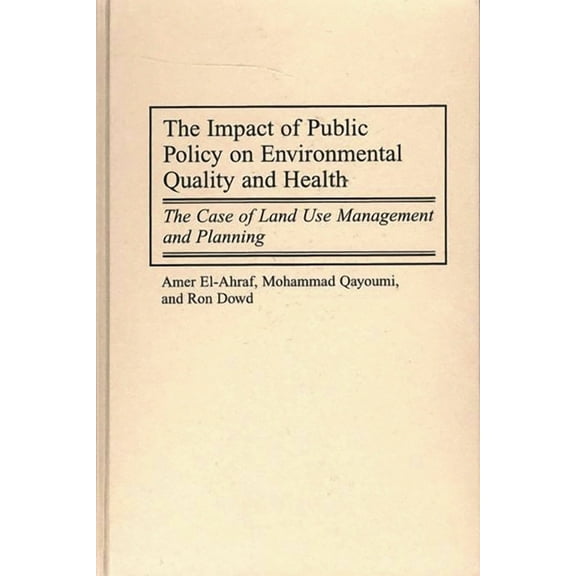 The Impact of Public Policy on Environmental Quality and Health: The Case of Land Use Management and Planning, (Hardcover)